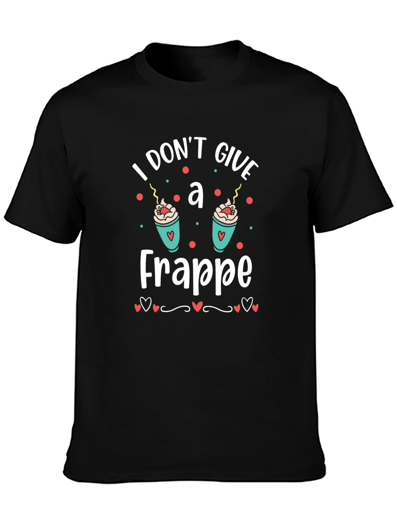 I Dont Give A Frappe T-Shirt