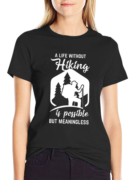 Hiking T-Shirt: A Life Without Hiking Is Meaningless