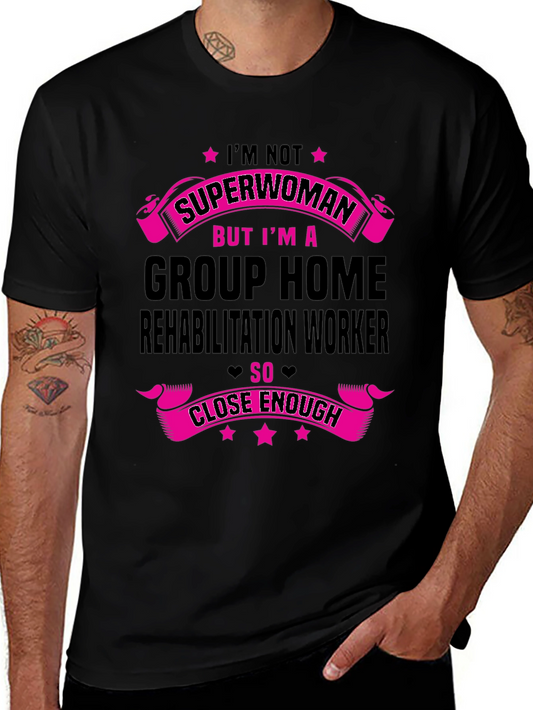 Group Home Rehab Worker T-Shirt - Superwoman Close Enough