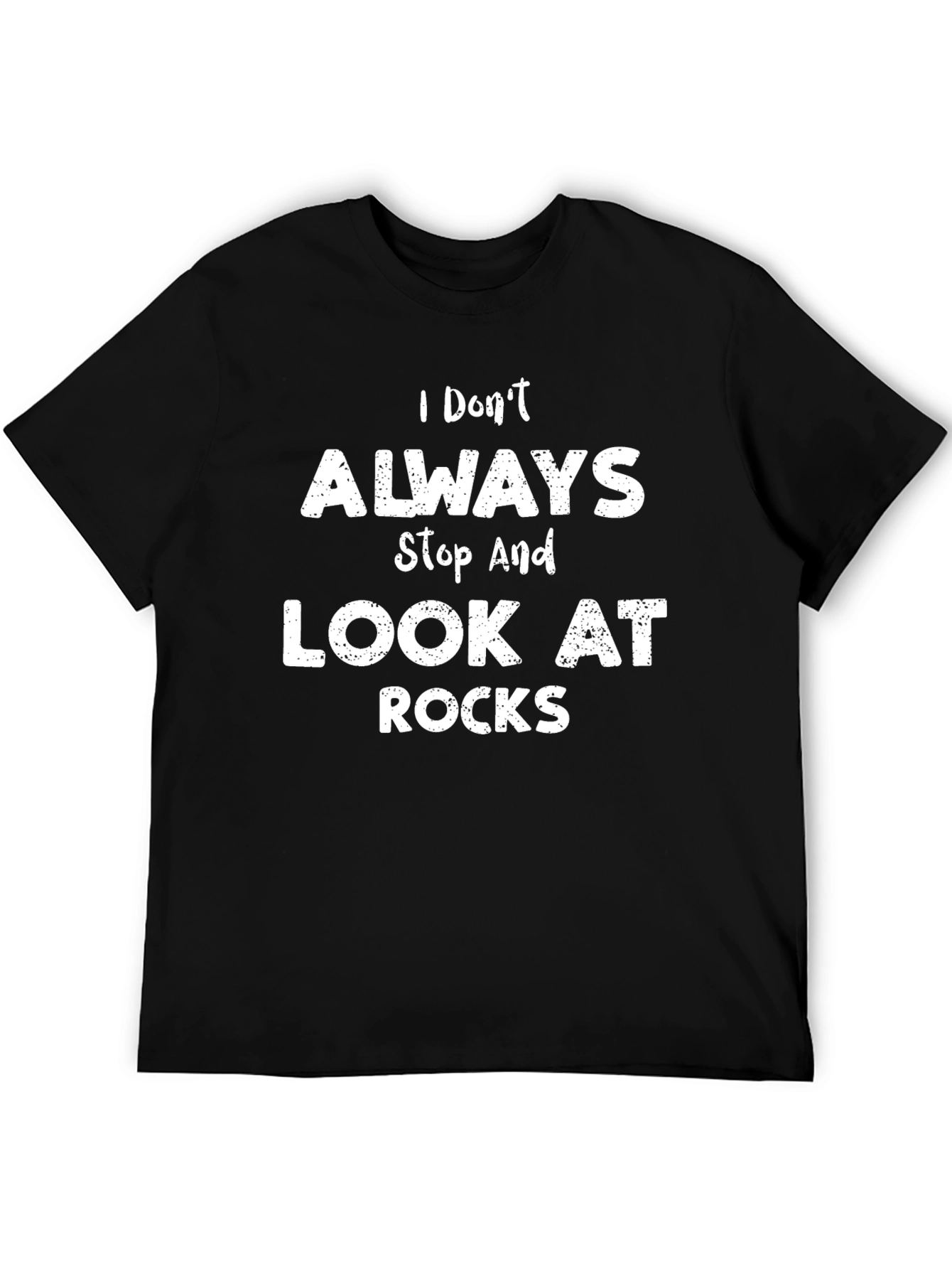 I Dont Always Look At Rocks Graphic T-Shirt