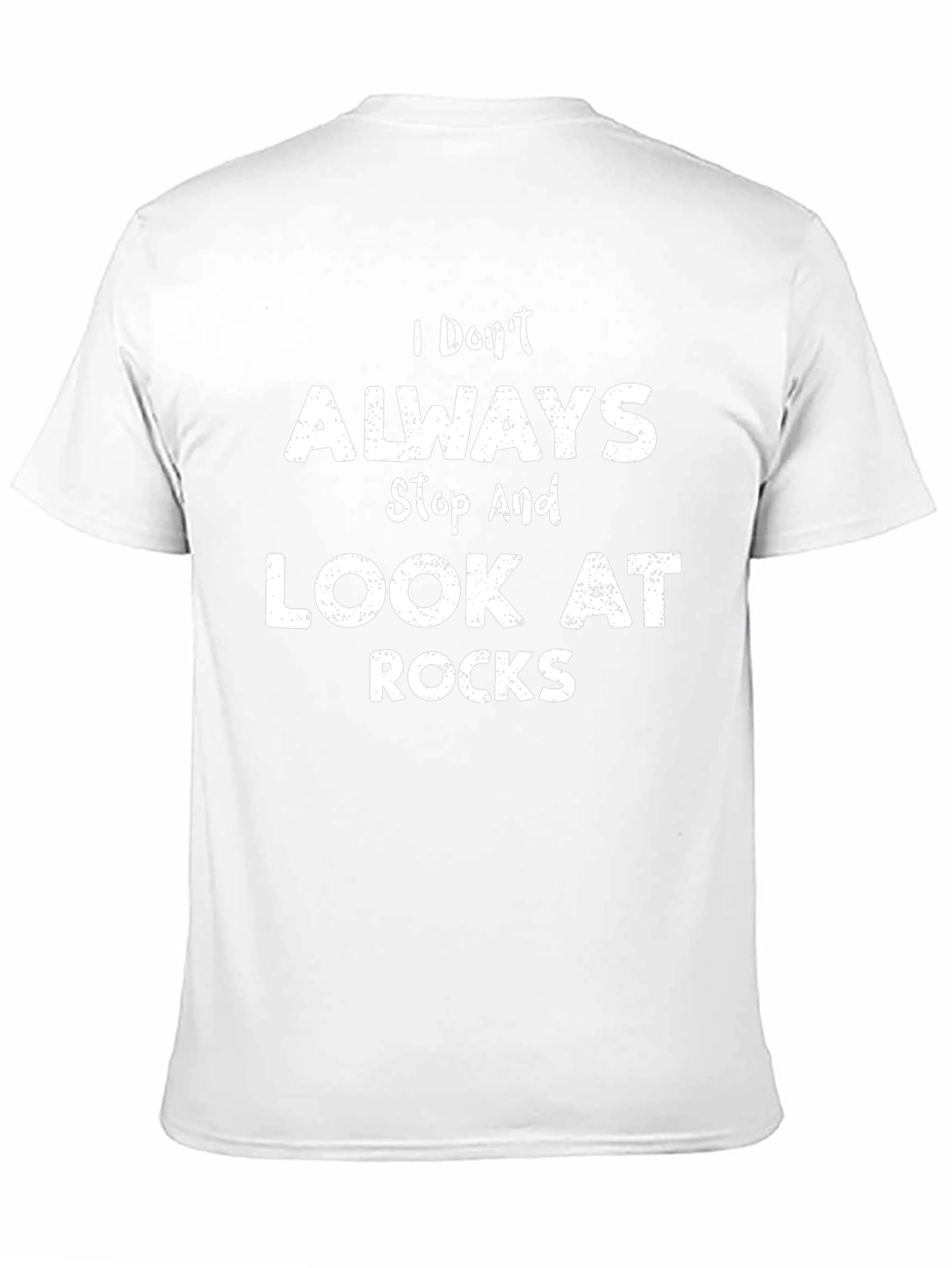 I Dont Always Look At Rocks Graphic T-Shirt