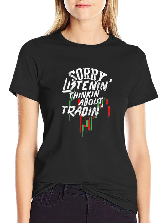 Sorry Listenin Thinkin About Trading Black T-Shirt