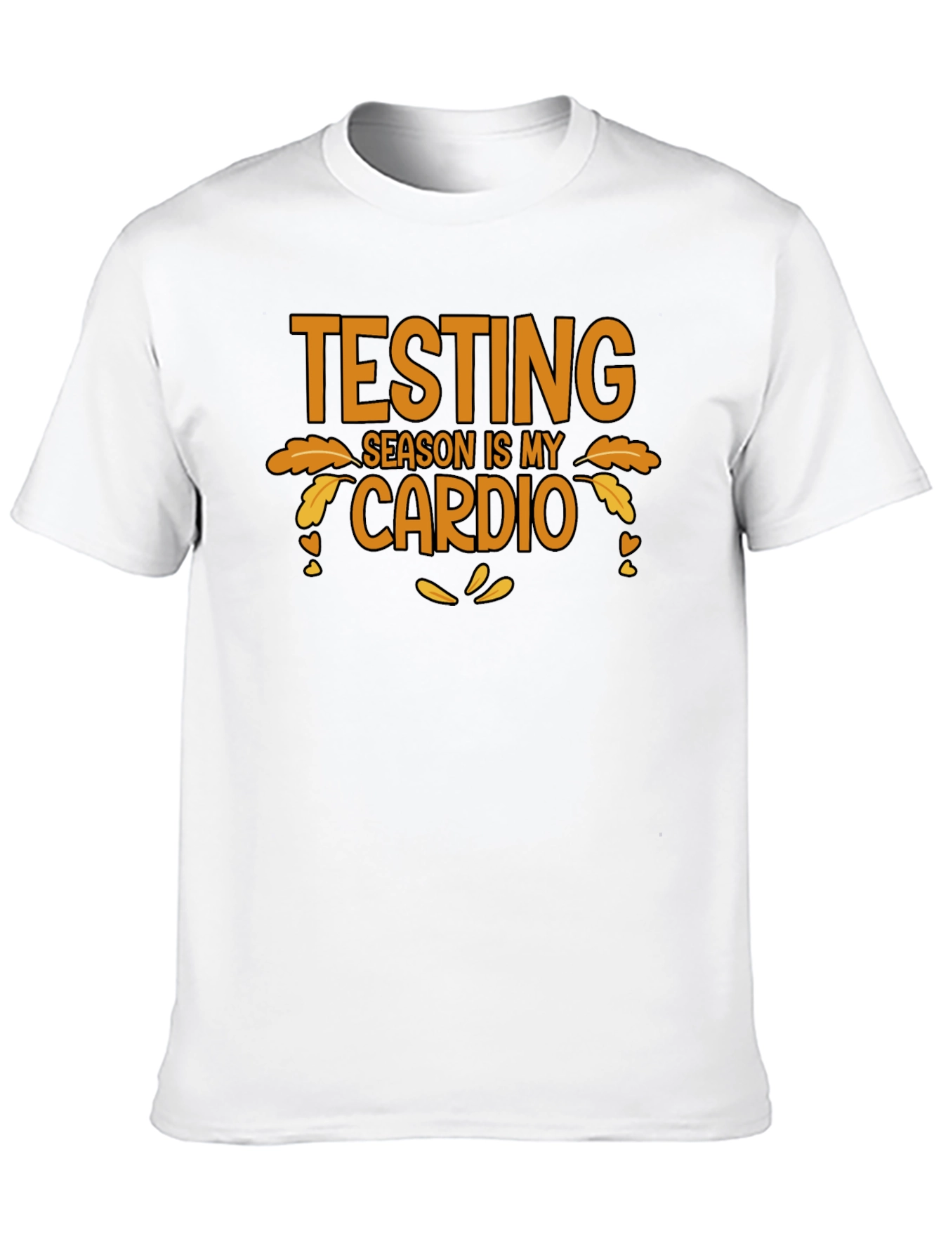 Testing Season is My Cardio T-Shirt