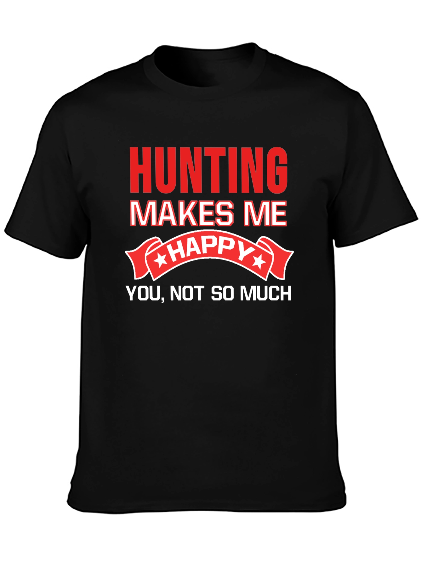 Hunting Makes Me Happy T-Shirt Funny Graphic Tee
