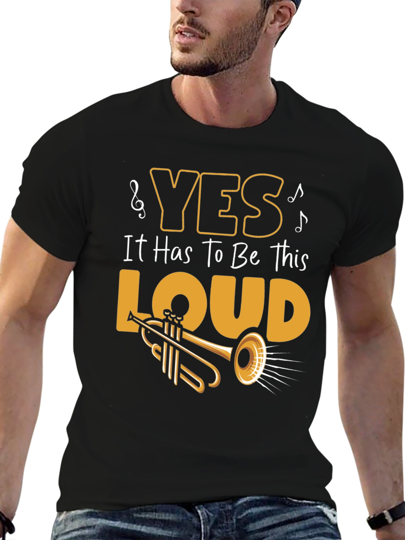 Yes It Has To Be This Loud T-Shirt