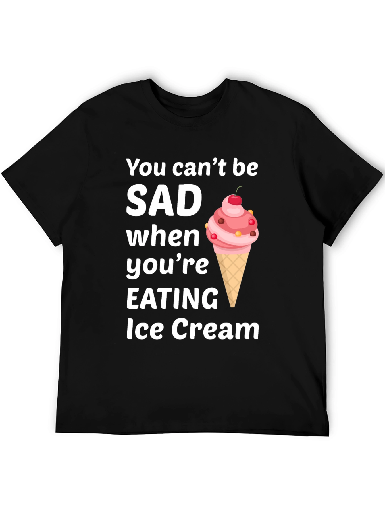 Ice Cream Lover T-Shirt - You Cant Be SAD
