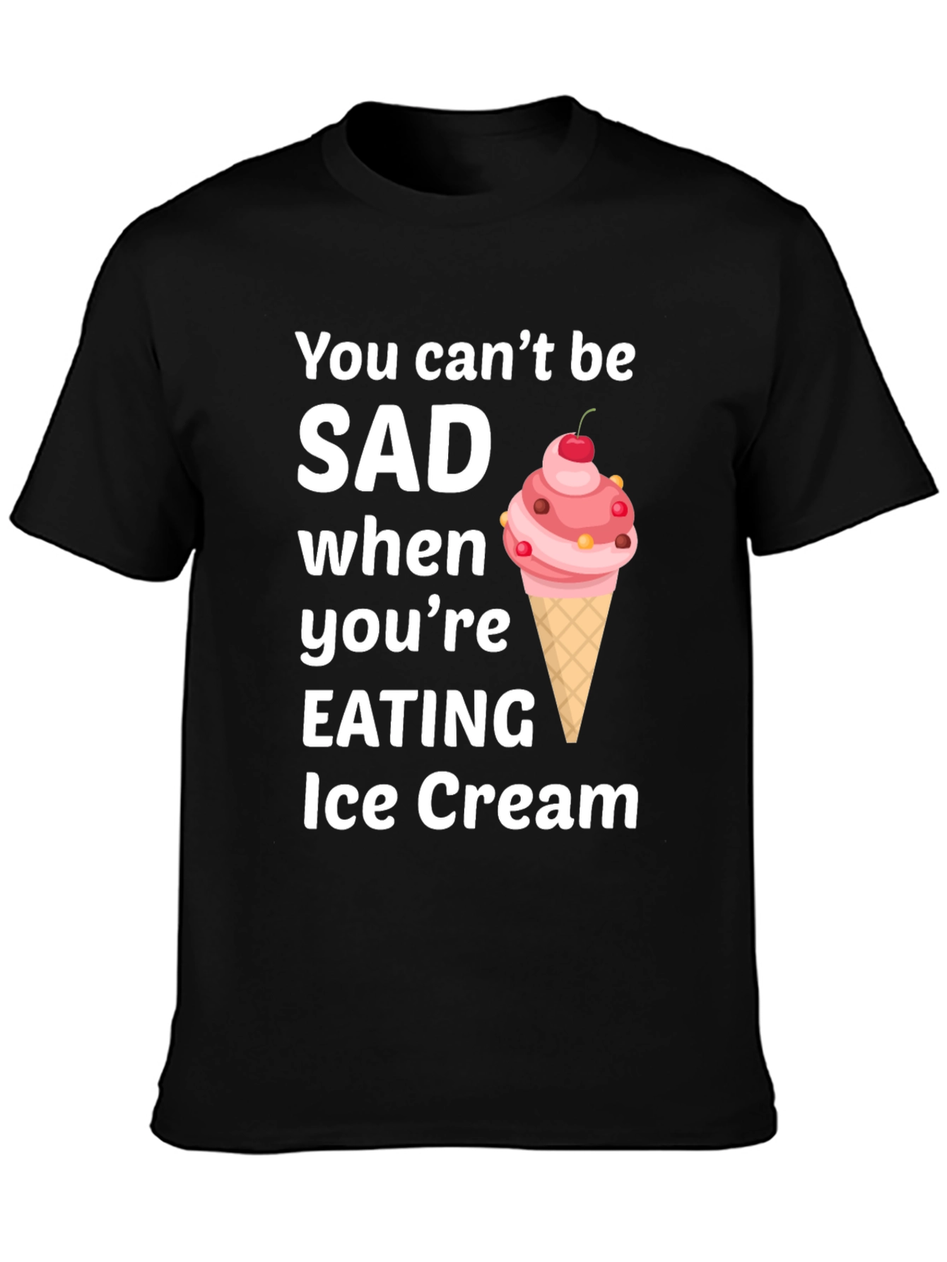 Ice Cream Lover T-Shirt - You Cant Be SAD