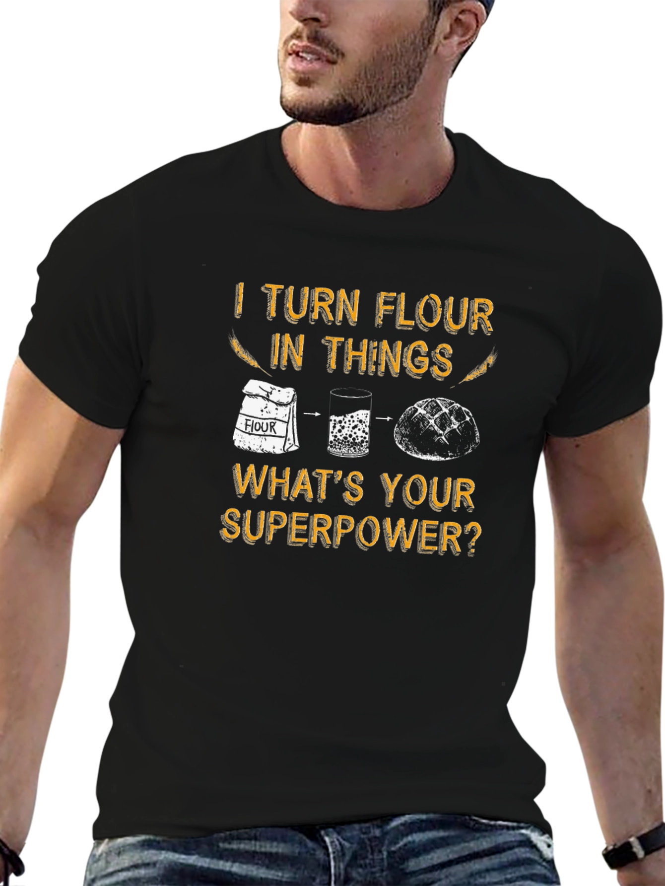 I Turn Flour Into Things T-Shirt
