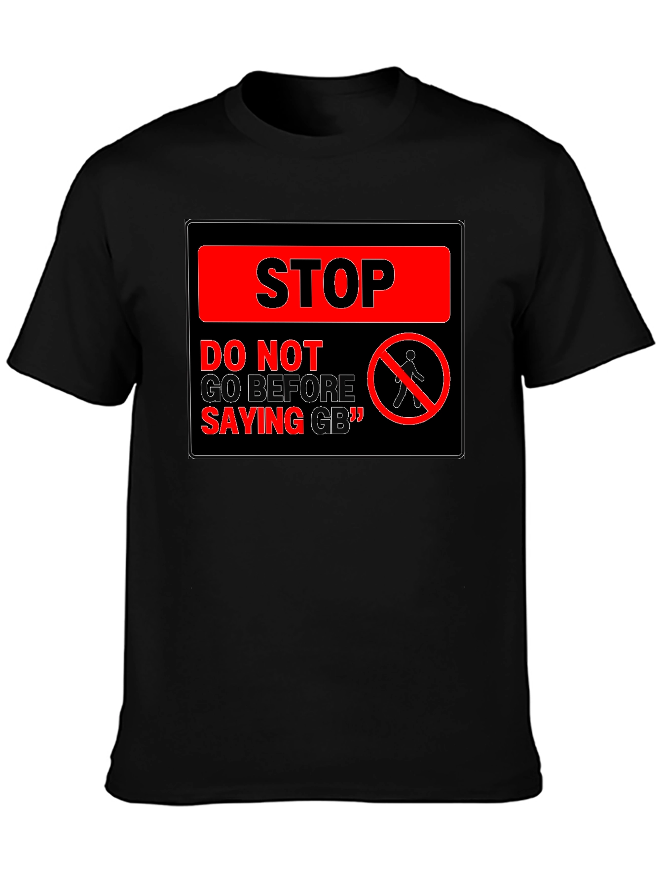 Stop! Do Not Go Before Saying GB T-Shirt