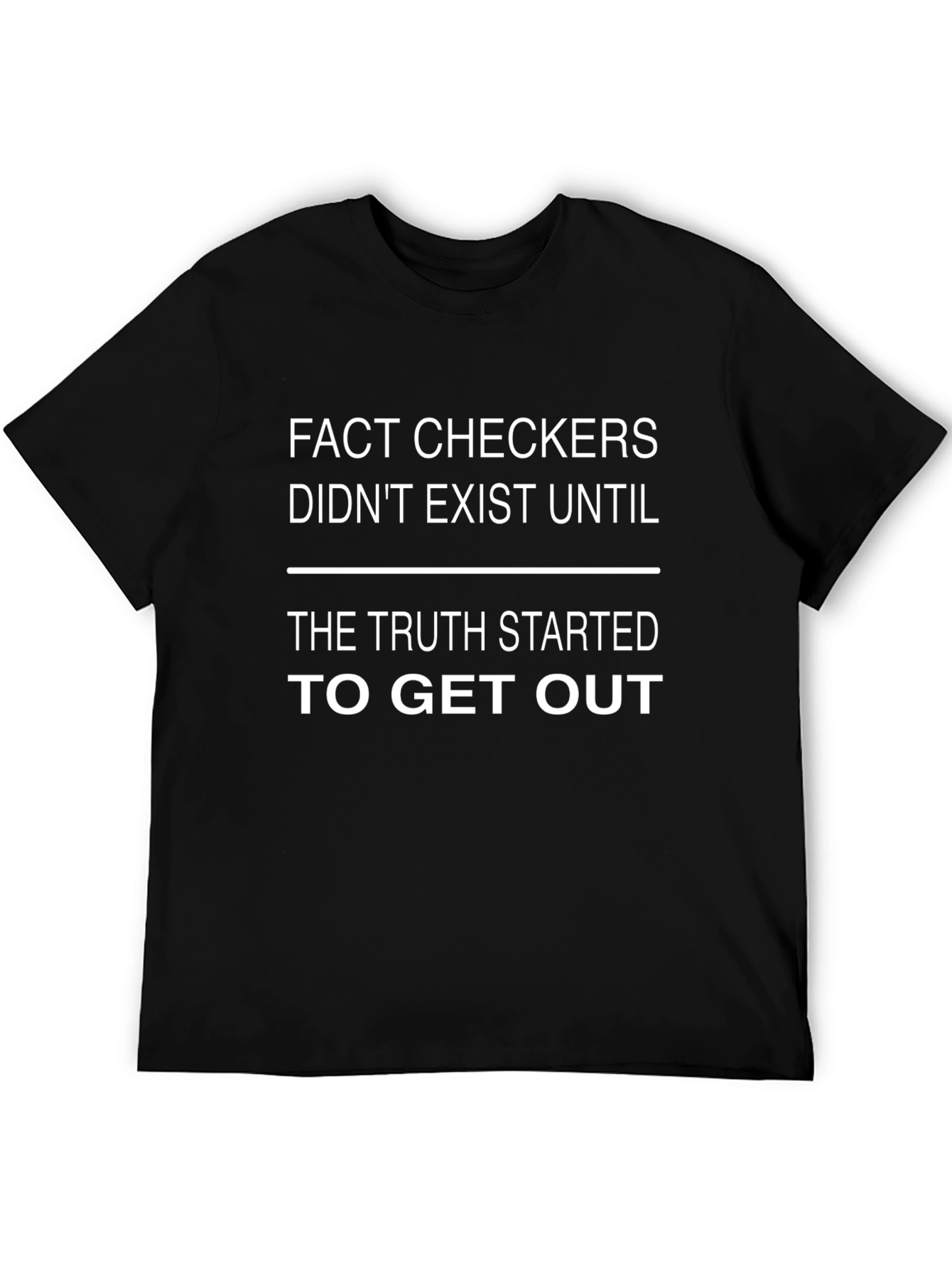 Fact Checkers Didnt Exist Until Truth Started T-Shirt