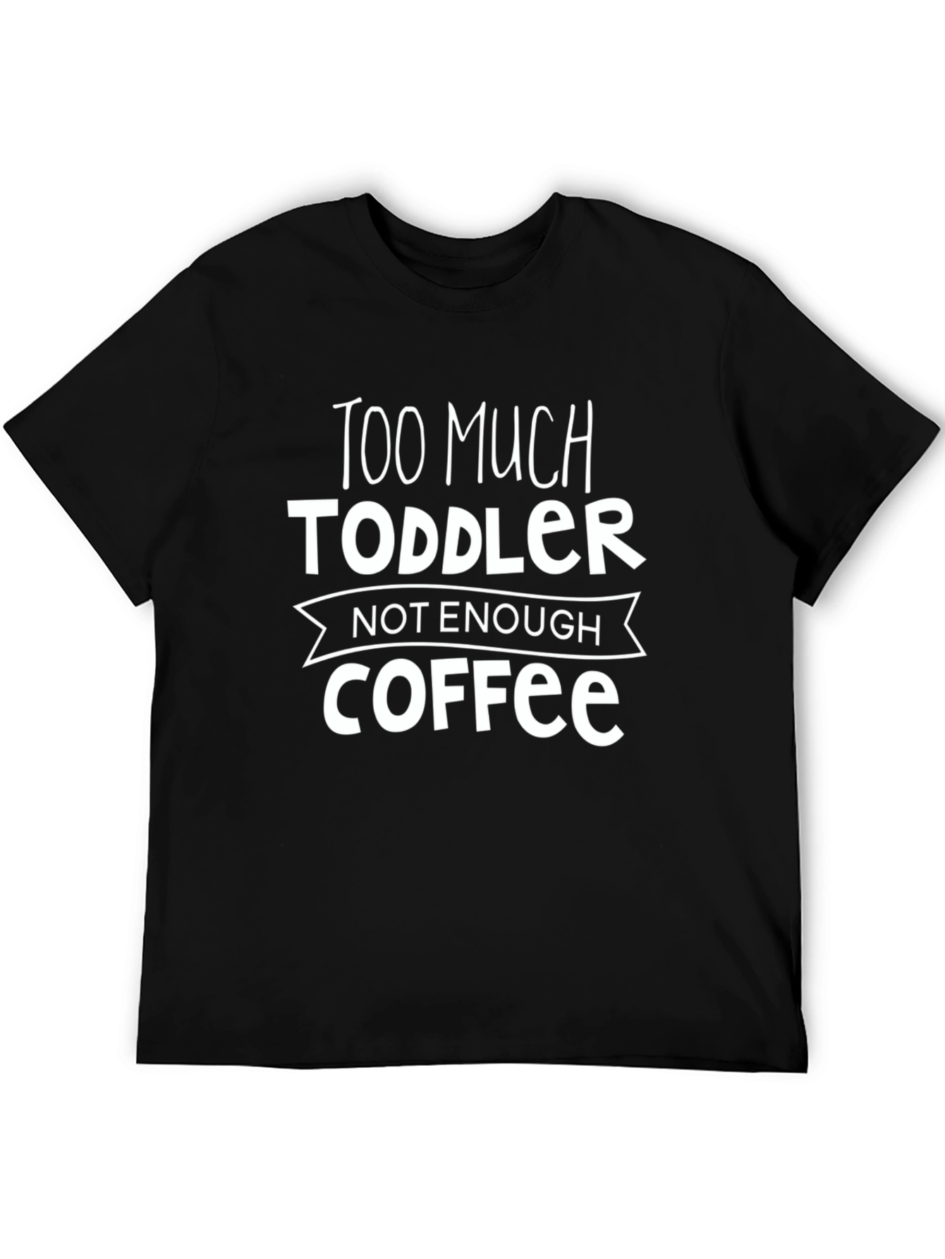 Too Much Toddler Not Enough Coffee Graphic Tee