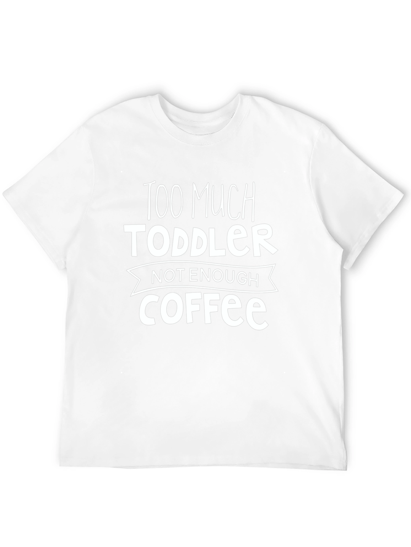 Too Much Toddler Not Enough Coffee Graphic Tee