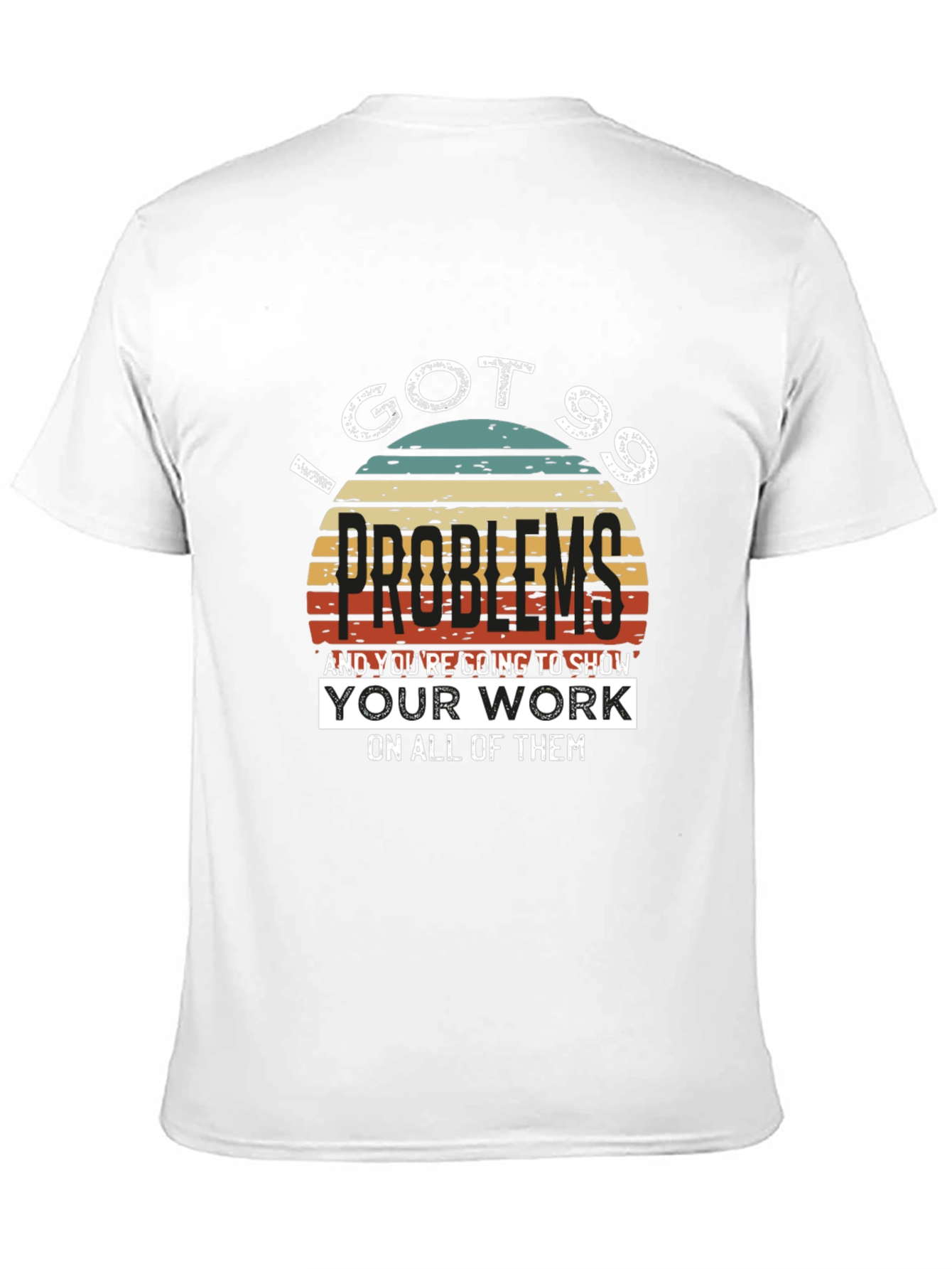99 Problems T-Shirt - Show Your Work!