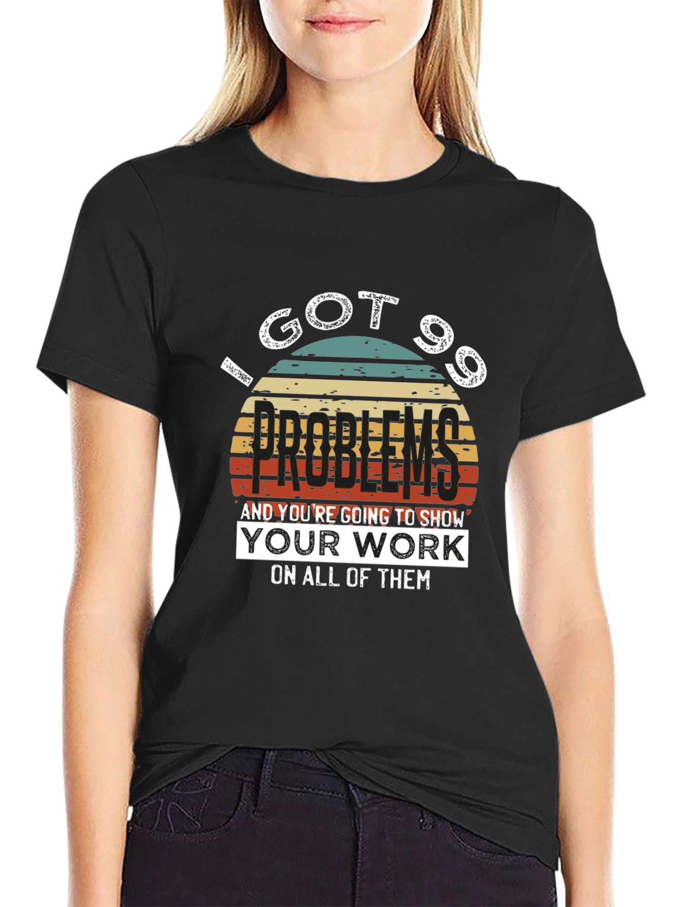 99 Problems T-Shirt - Show Your Work!