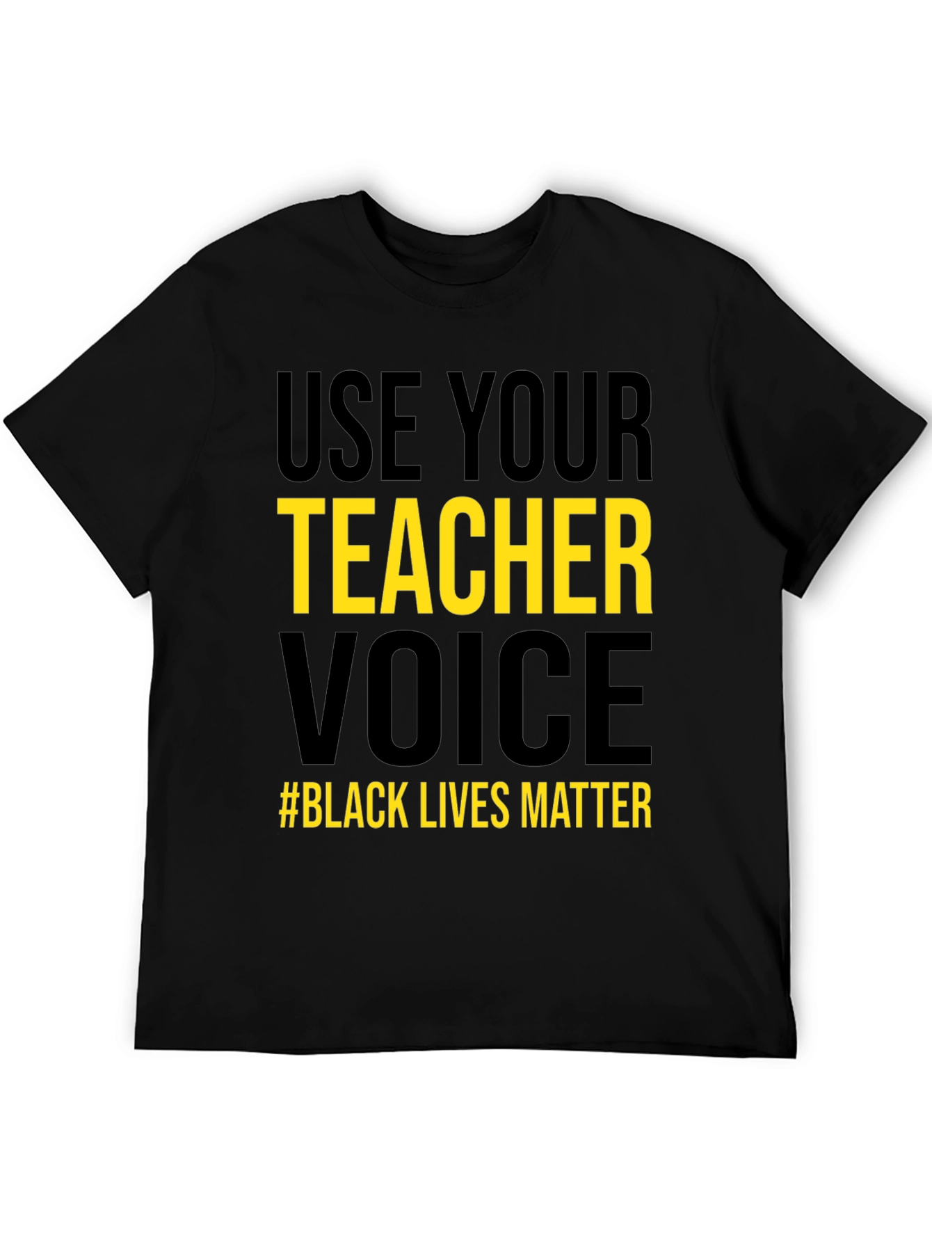 Use Your Teacher Voice Black Lives Matter T-Shirt