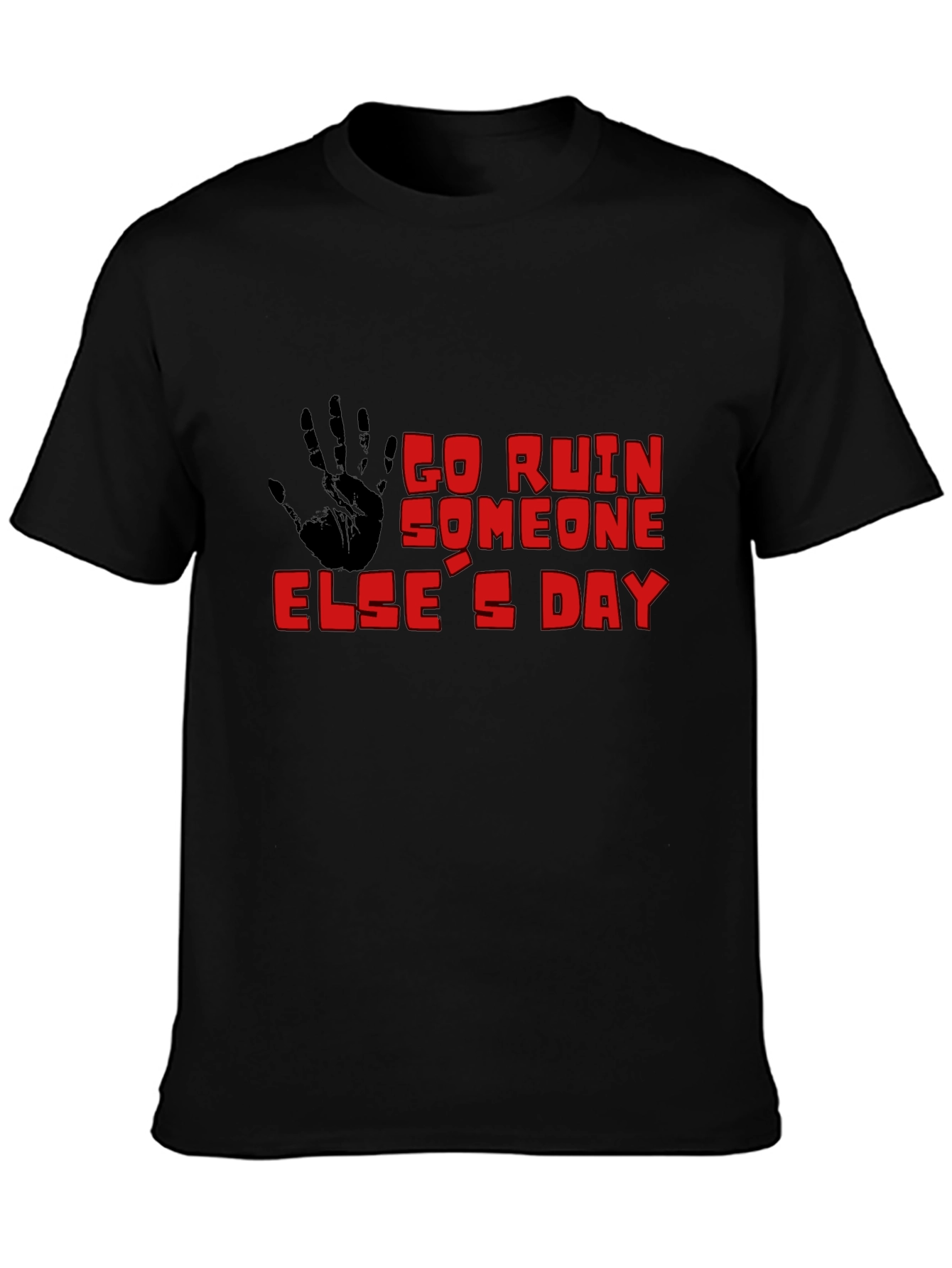 Go Ruin Someone Elses Day Black T-Shirt