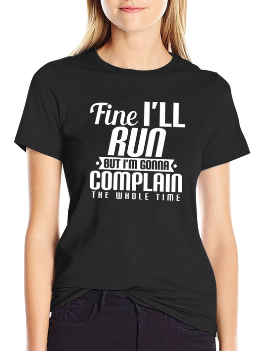 Funny Running T-Shirt: Fine Ill Run But Ill Complain