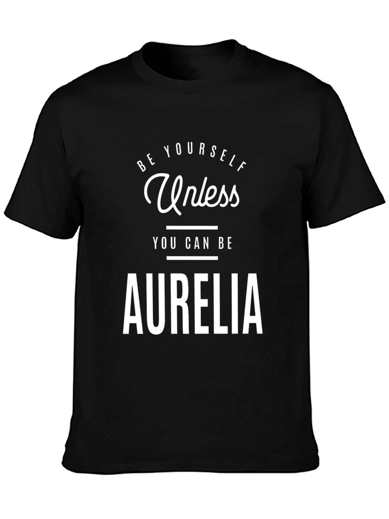 Be Yourself Unless Aurelia Funny T-Shirt