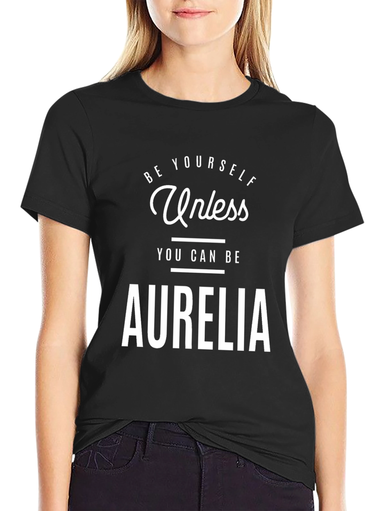 Be Yourself Unless Aurelia Funny T-Shirt