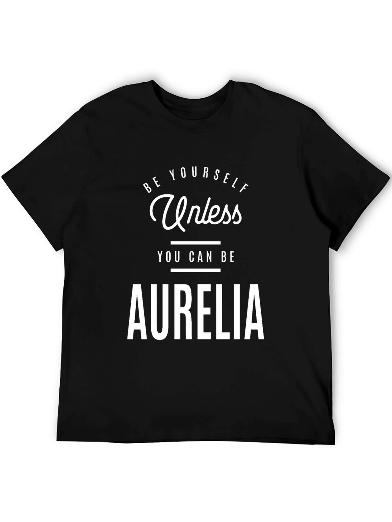 Be Yourself Unless Aurelia Funny T-Shirt