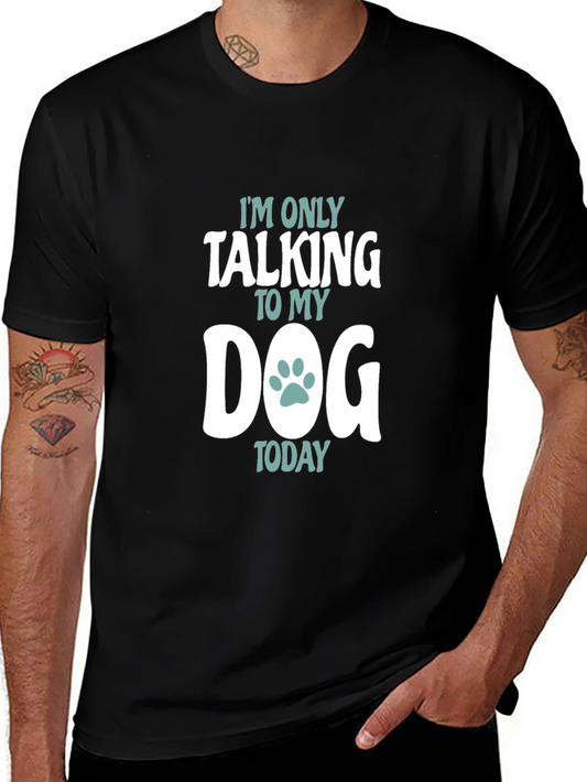 Dog Lover T-Shirt - Im Only Talking to My Dog Today Tee