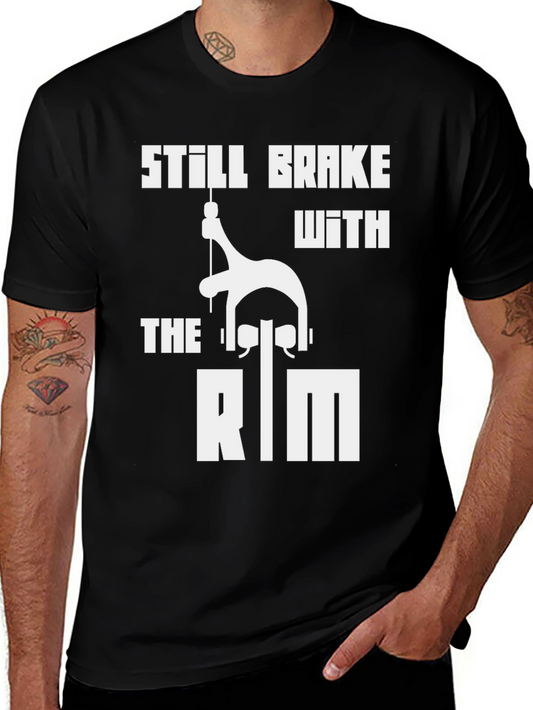 Still Brake with the Rim T-Shirt - Cycling Humor Tee