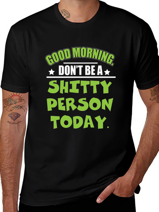 Funny Graphic T-Shirt - Good Morning Dont Be A Shitty Person