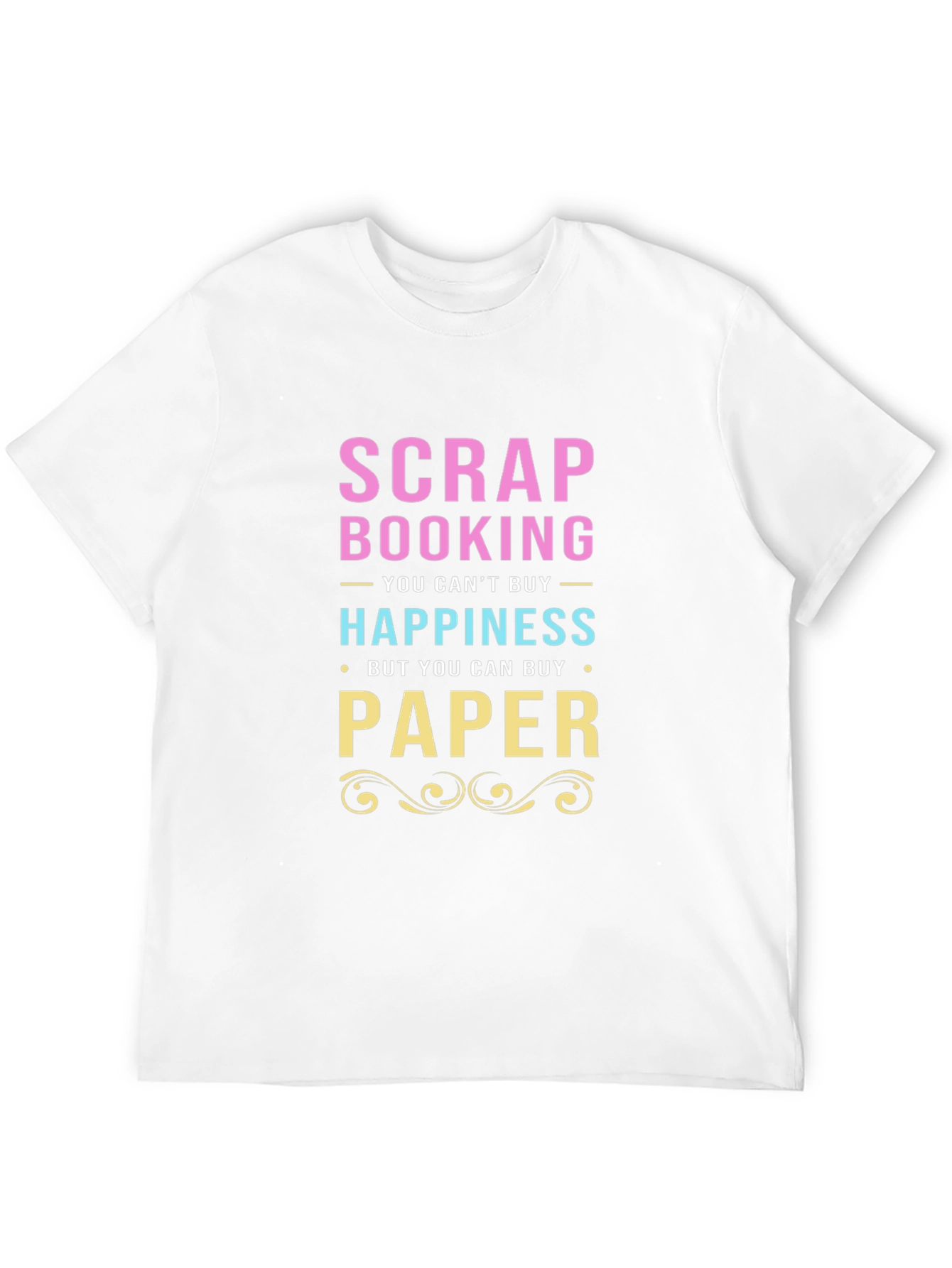 Scrapbooking & Paper T-Shirt - Buy Happiness!