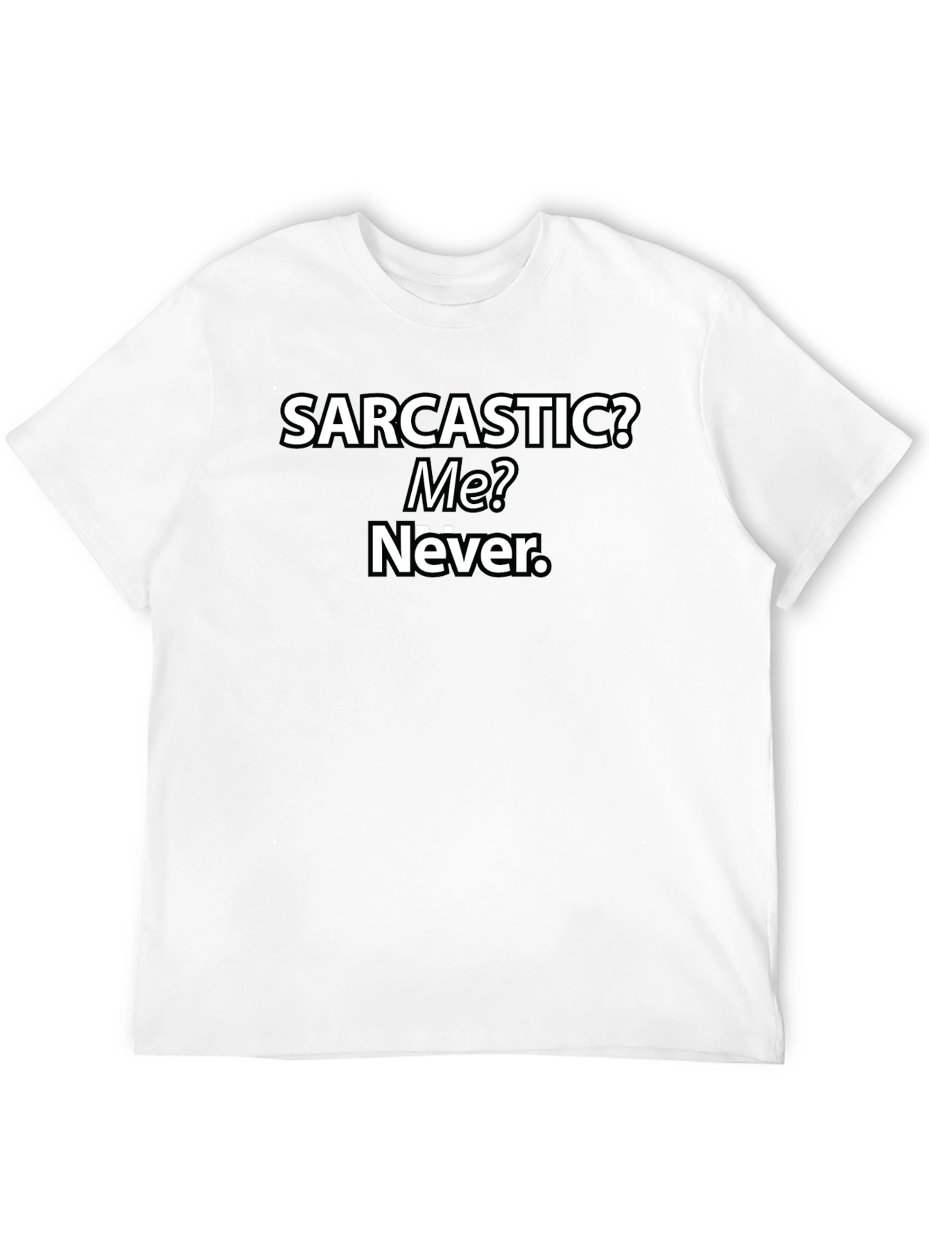 Sarcastic? Me? Never. Graphic T-Shirt
