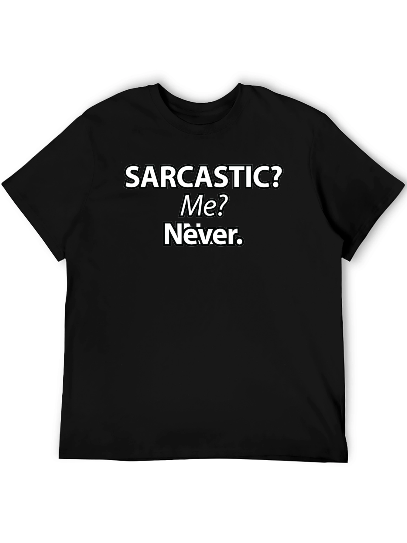 Sarcastic? Me? Never. Graphic T-Shirt