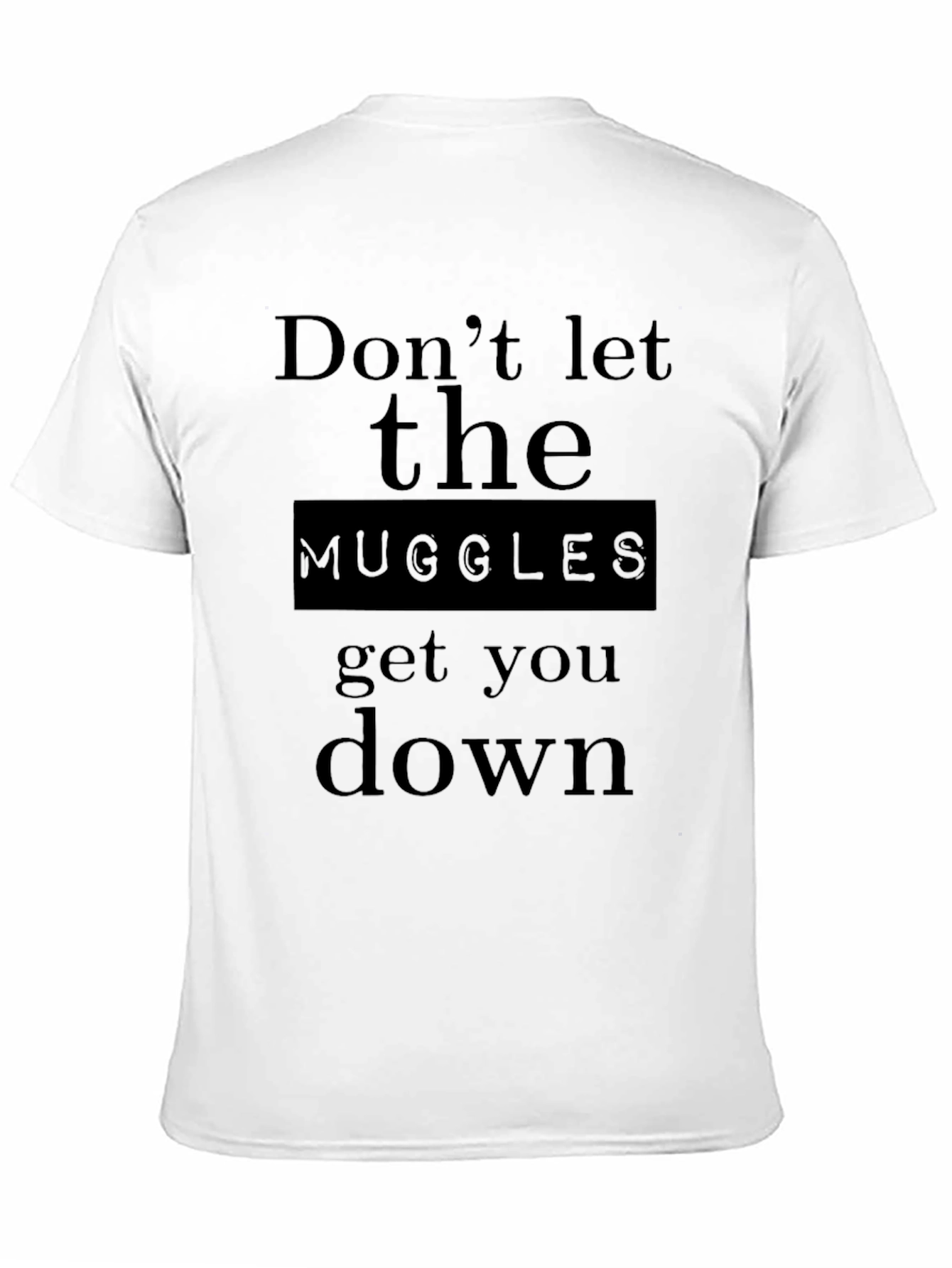 Dont Let the Muggles Get You Down Black T-Shirt