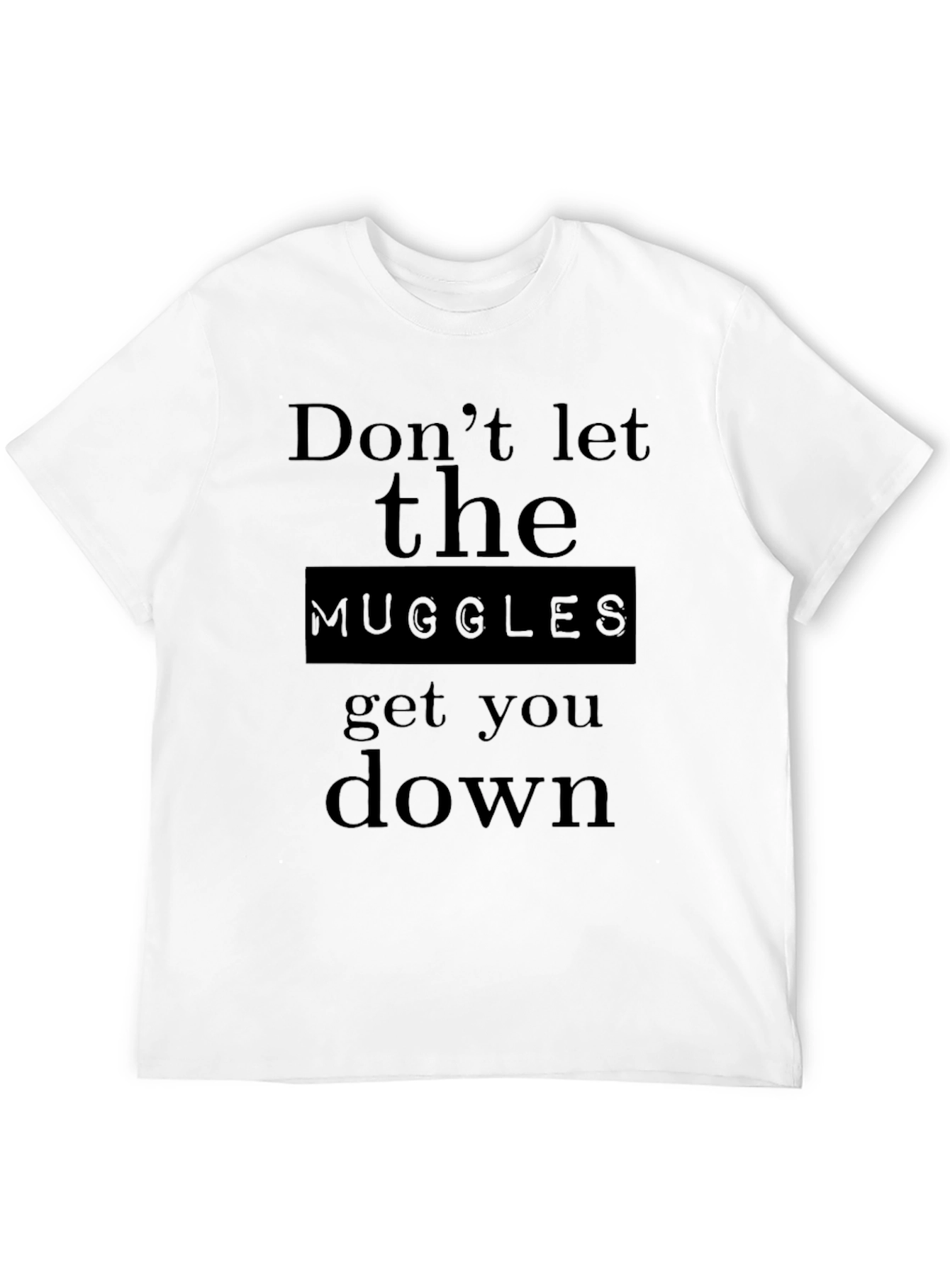 Dont Let the Muggles Get You Down Black T-Shirt