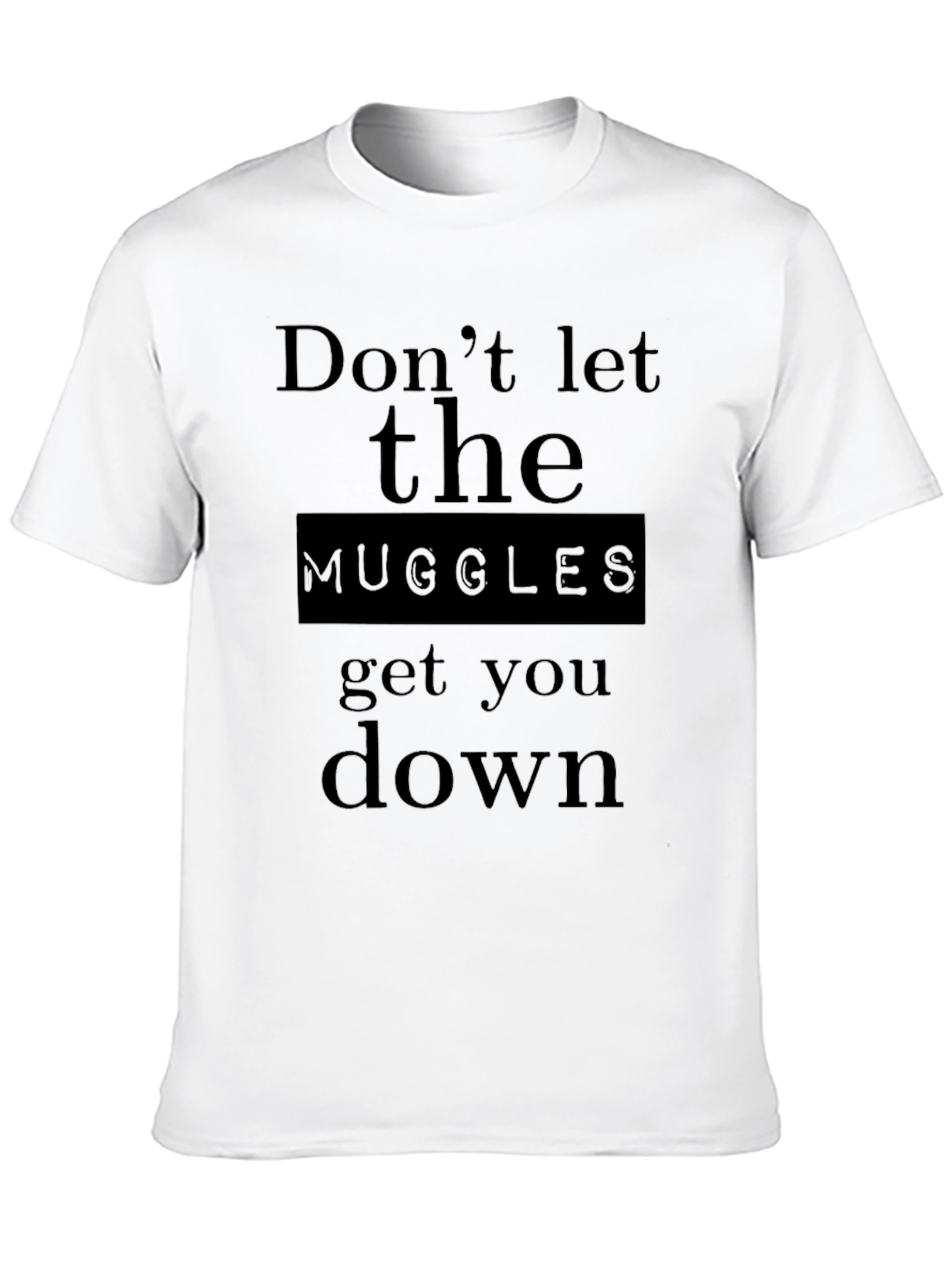 Dont Let the Muggles Get You Down Black T-Shirt