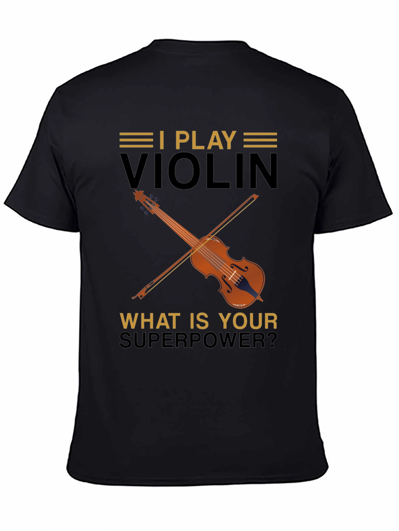 I Play Violin T-Shirt - Whats Your Superpower?