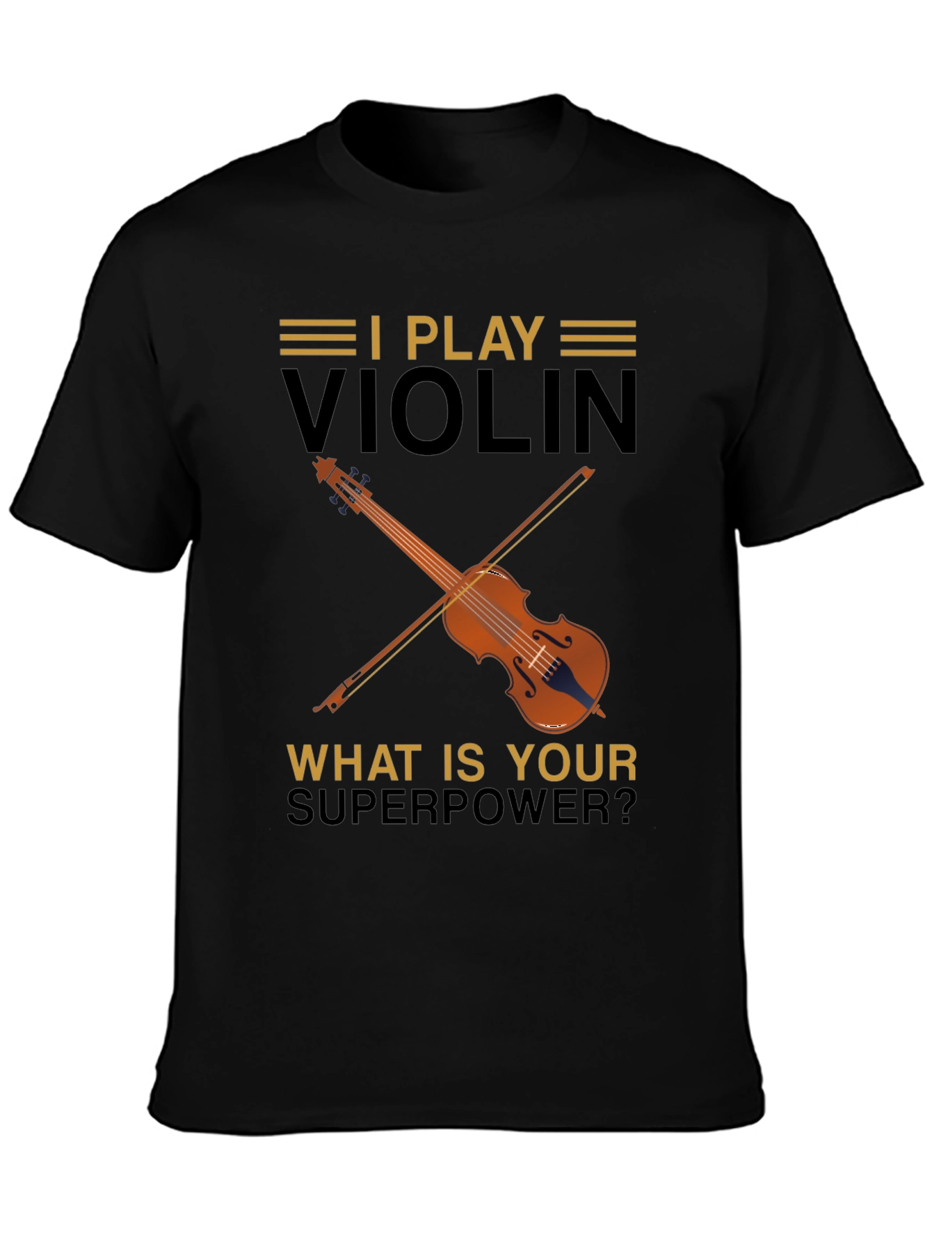 I Play Violin T-Shirt - Whats Your Superpower?