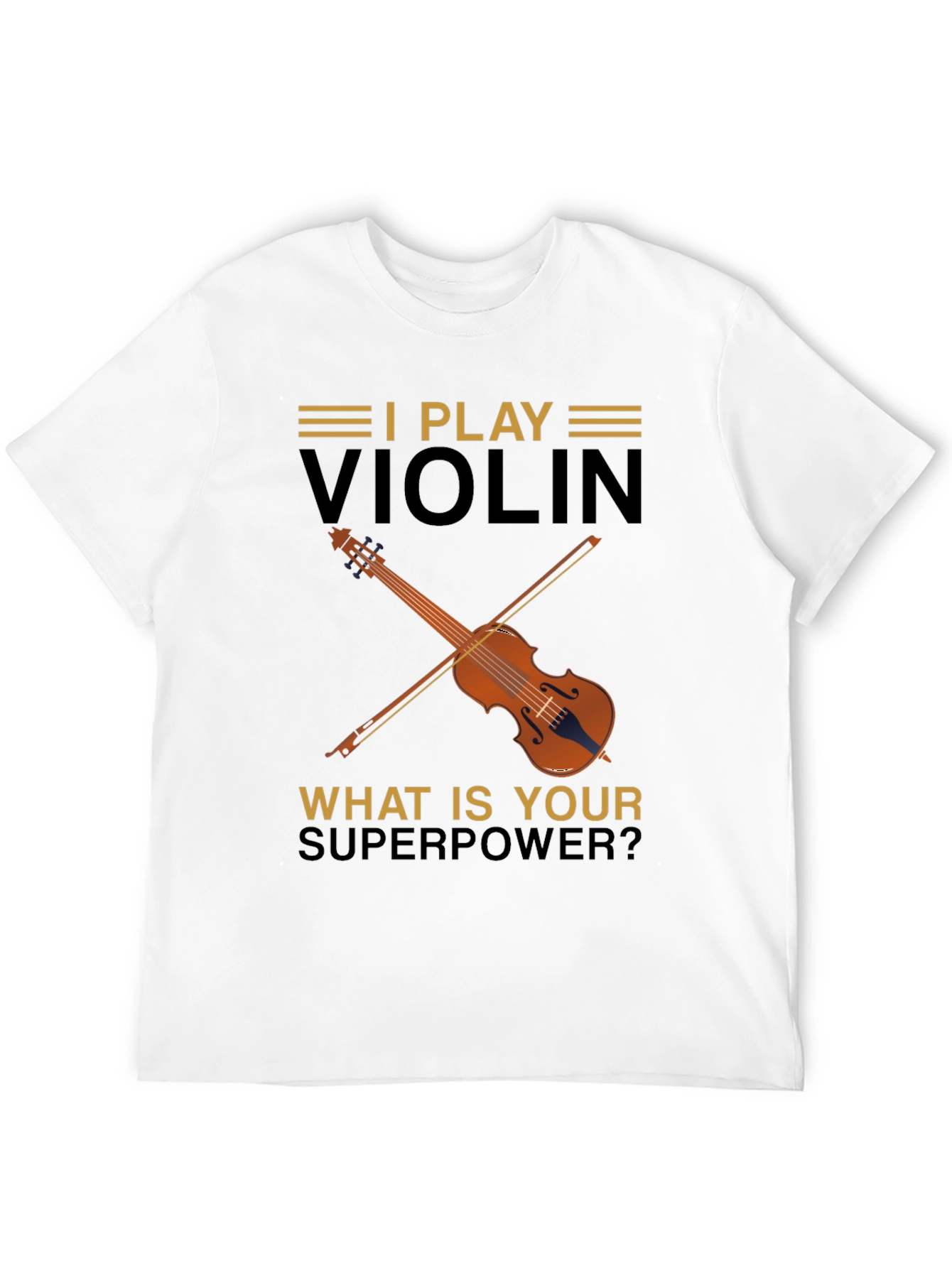 I Play Violin T-Shirt - Whats Your Superpower?