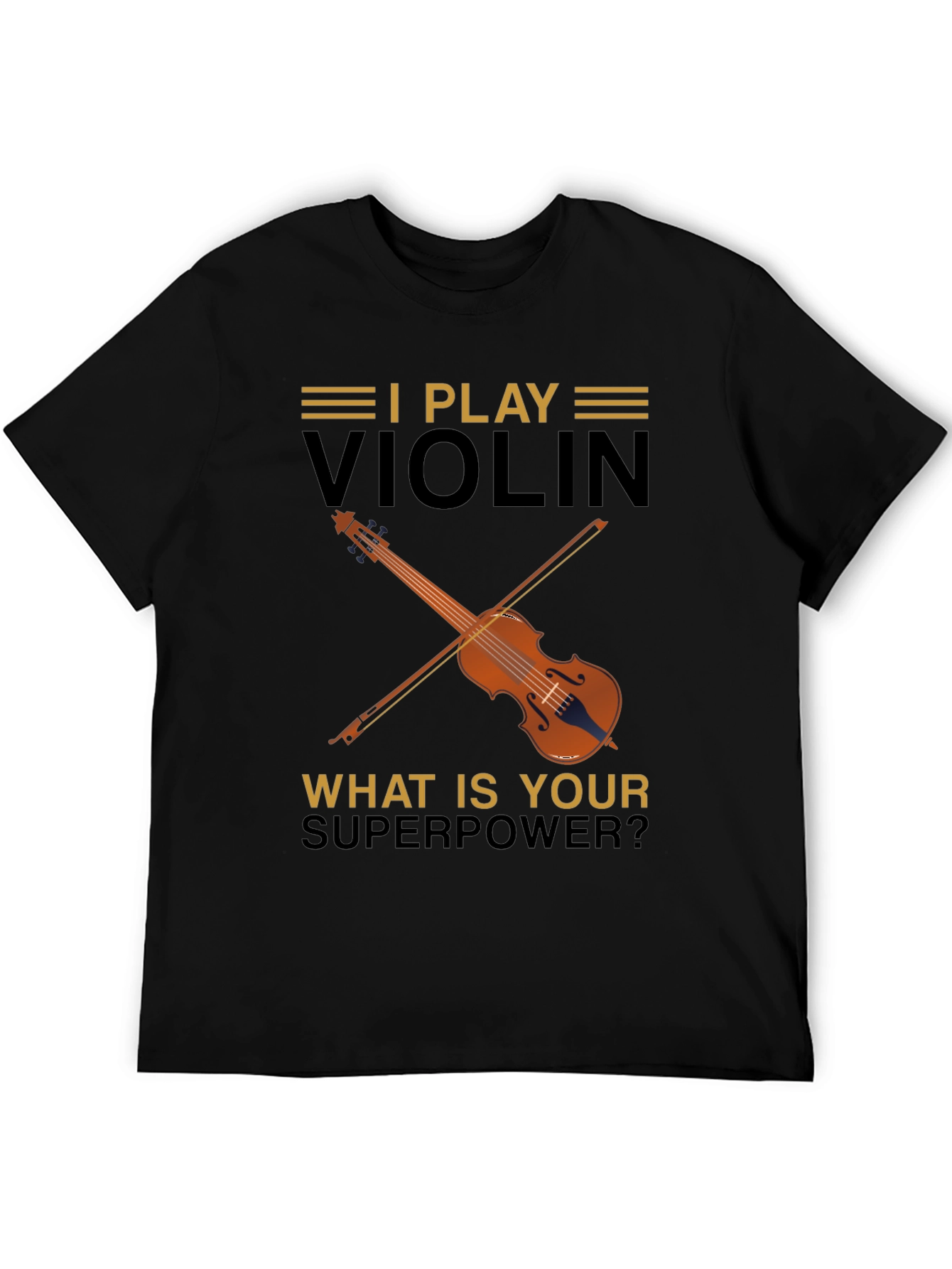 I Play Violin T-Shirt - Whats Your Superpower?