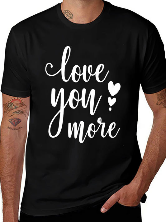 Love You More Graphic T-Shirt - Valentines Day Gift
