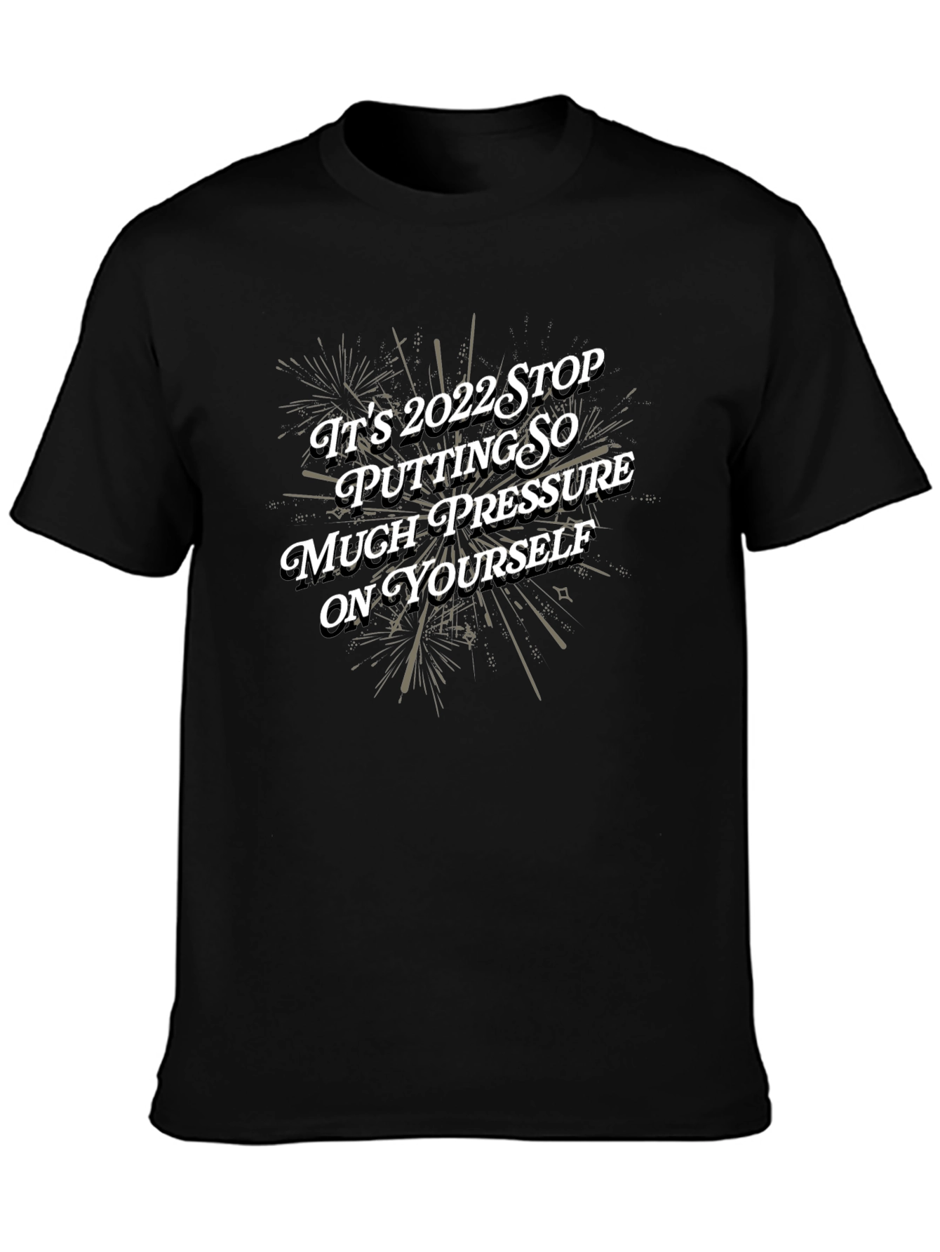 Motivational 2022 Graphic Tee - Stop the Pressure!