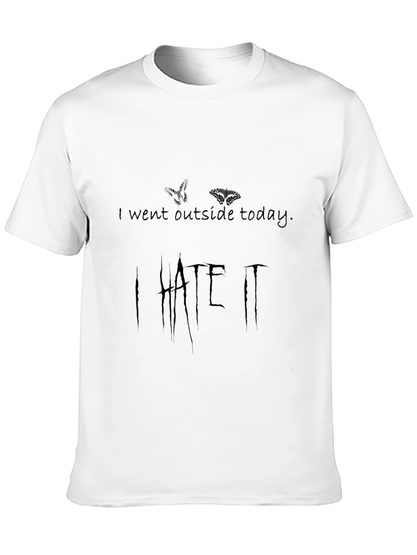 I Went Outside Today I HATE IT T-Shirt