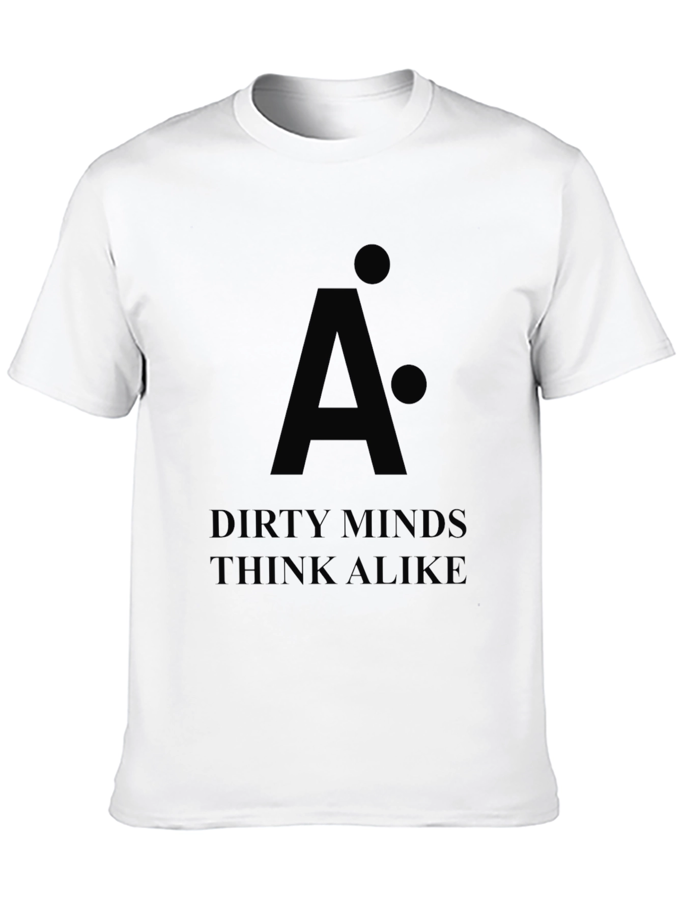 Dirty Minds Think Alike - Graphic T-Shirt