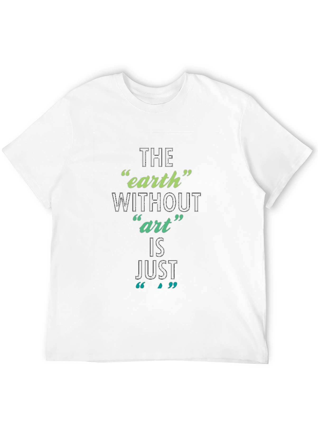 The Earth Without Art T-Shirt - Artistic Slogan Tee