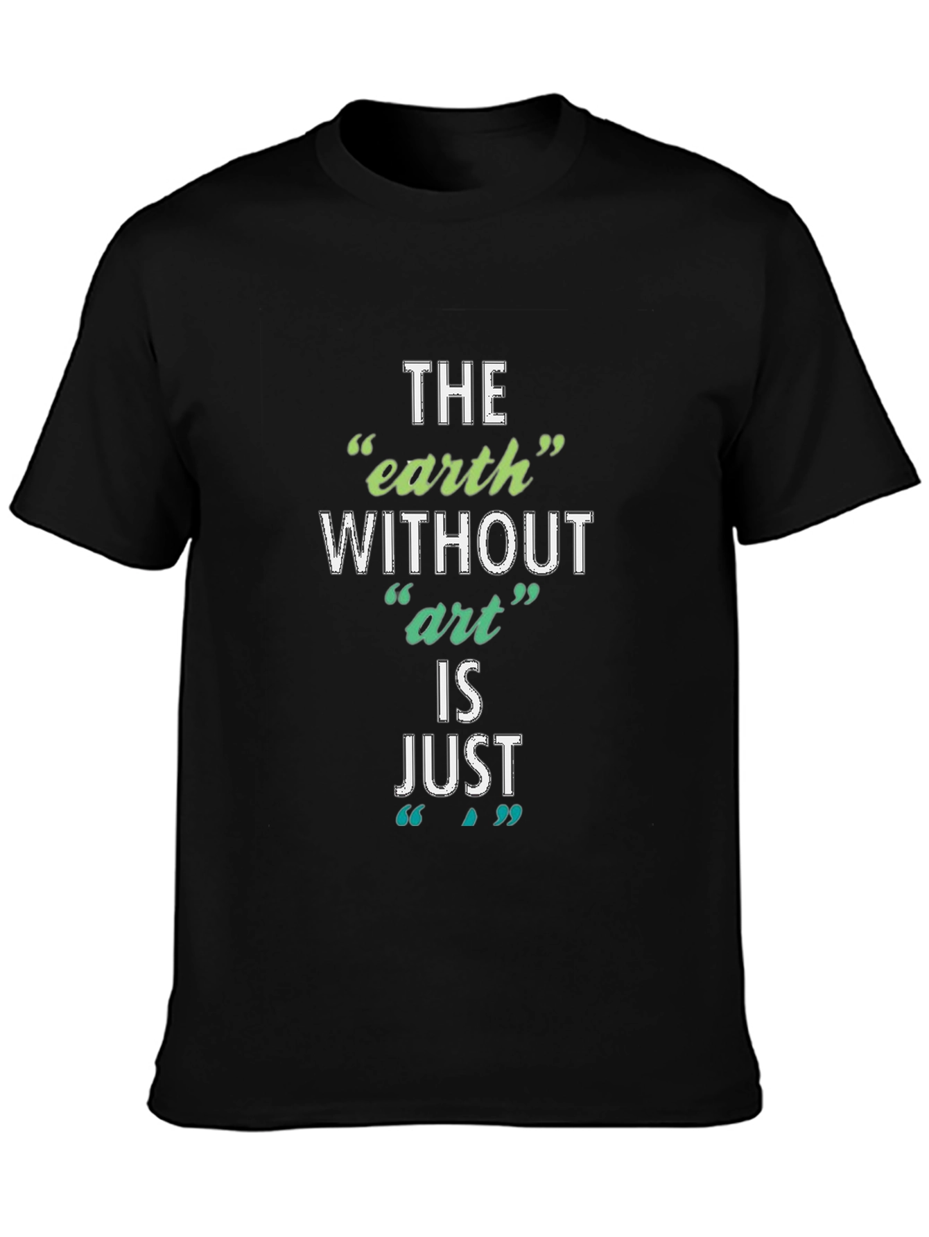 The Earth Without Art T-Shirt - Artistic Slogan Tee