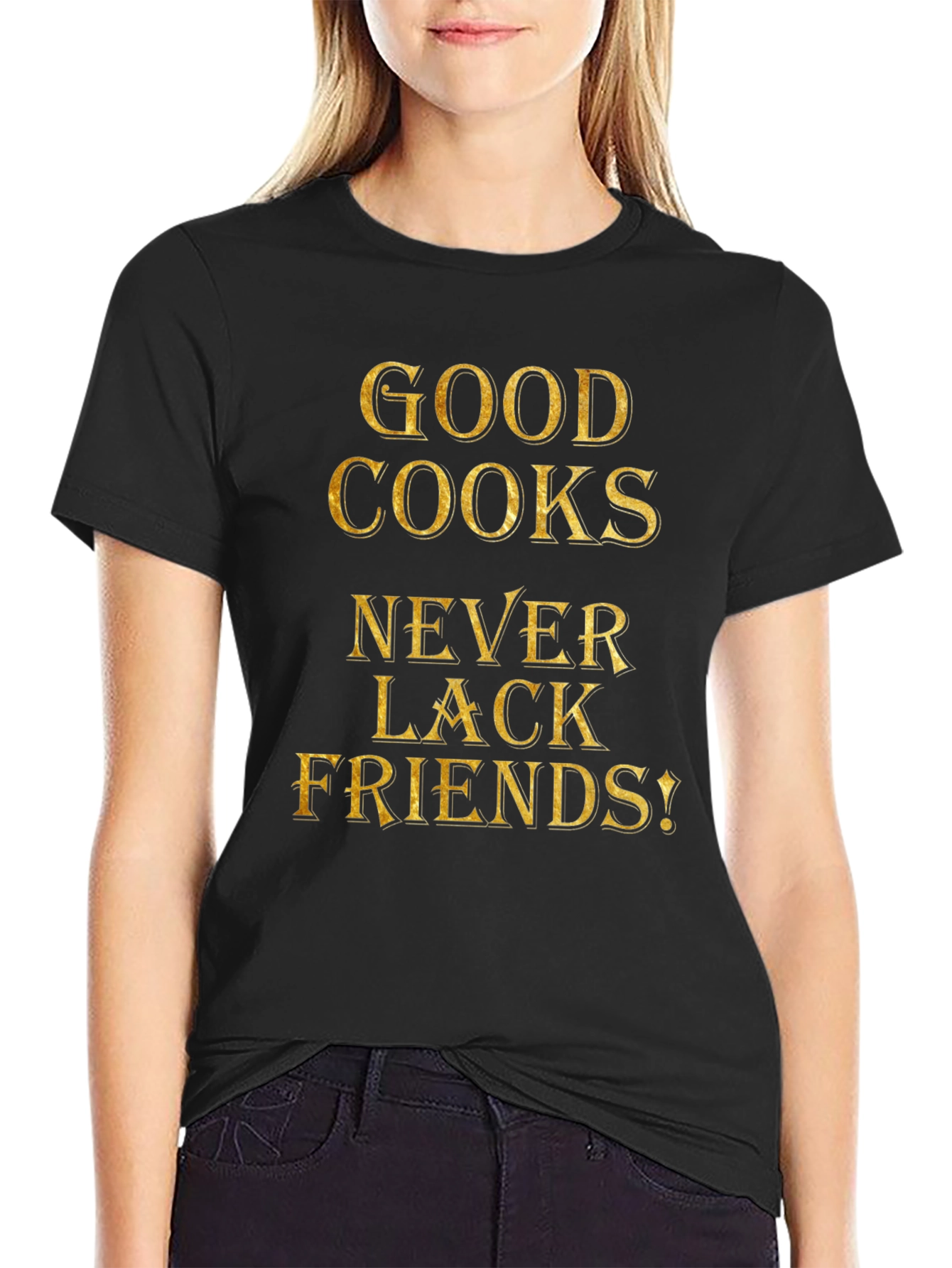 Good Cooks Never Lack Friends - Graphic Tee