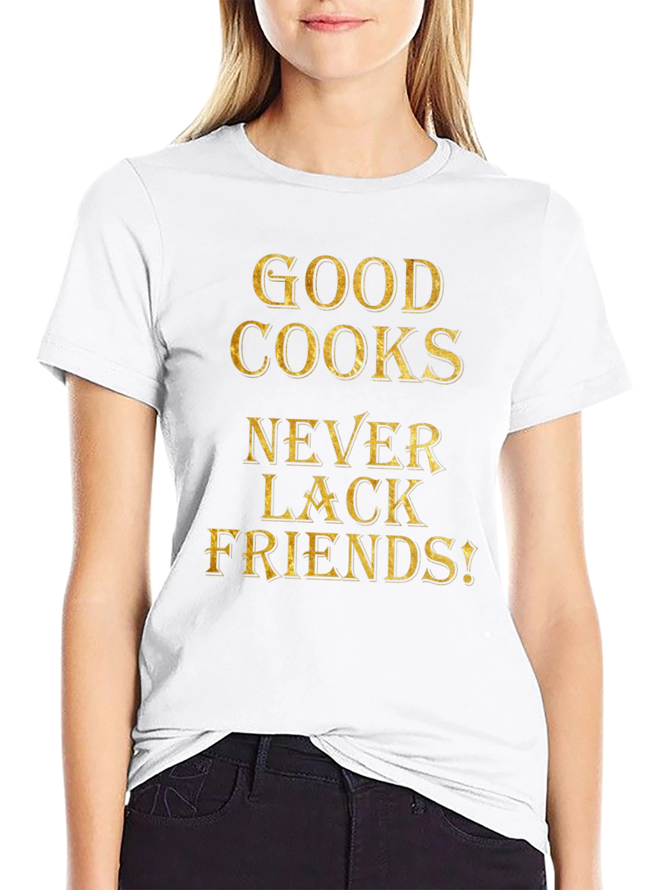 Good Cooks Never Lack Friends - Graphic Tee