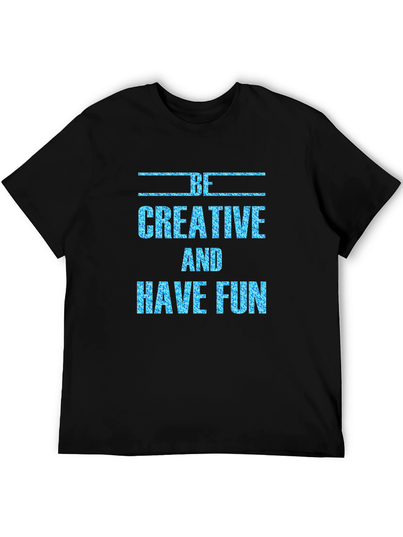Be Creative and Have Fun Graphic Tee