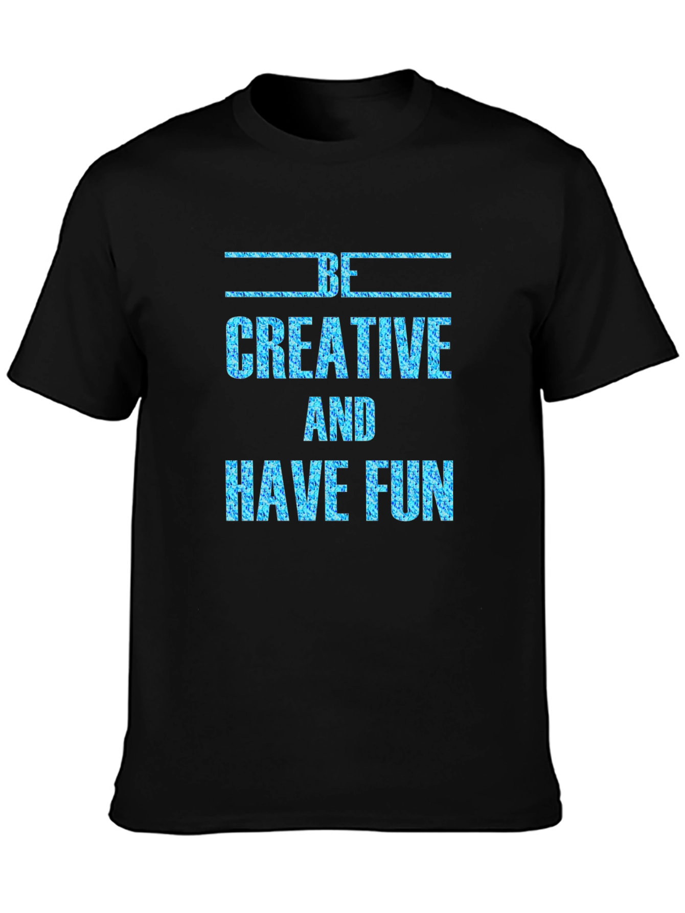 Be Creative and Have Fun Graphic Tee