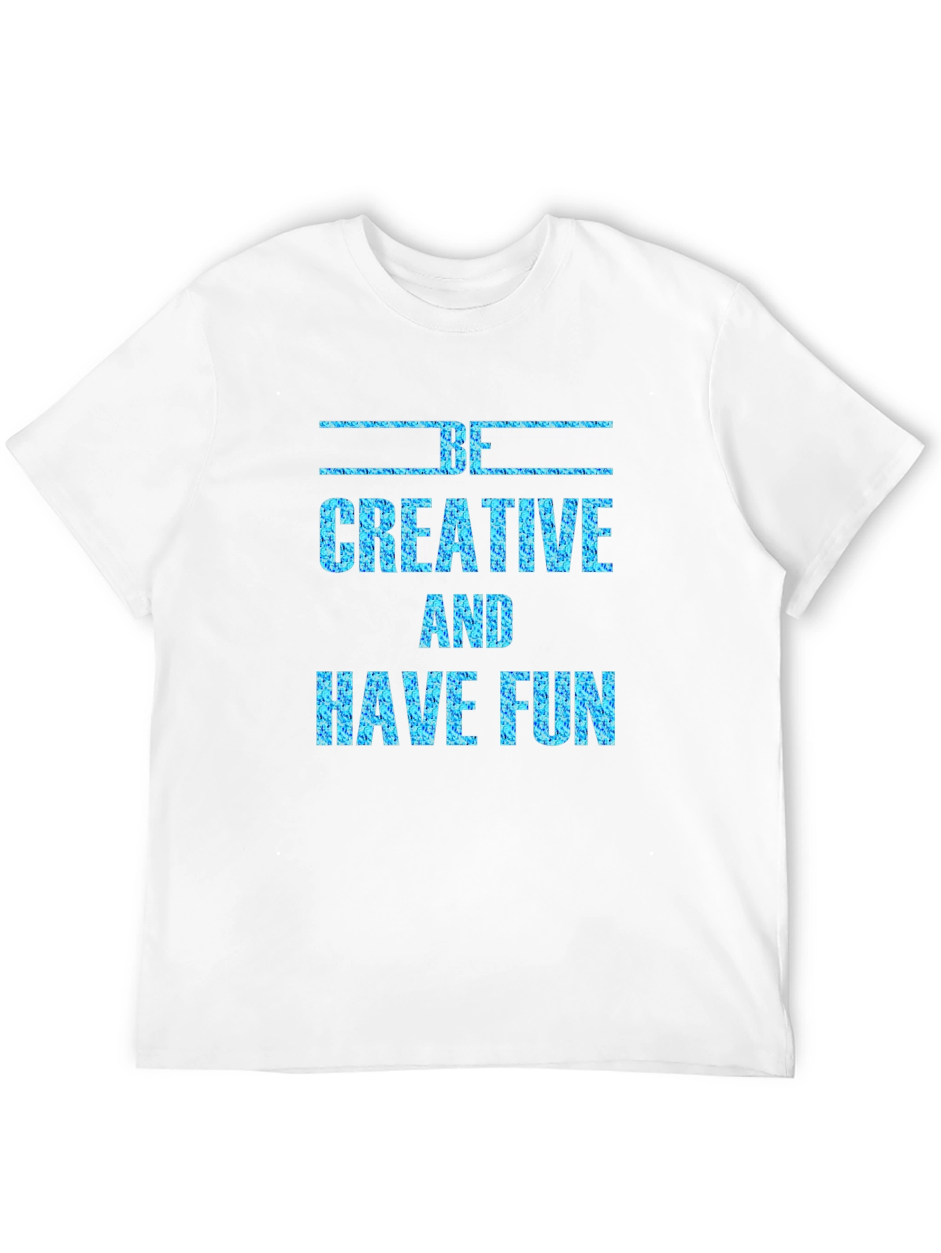 Be Creative and Have Fun Graphic Tee