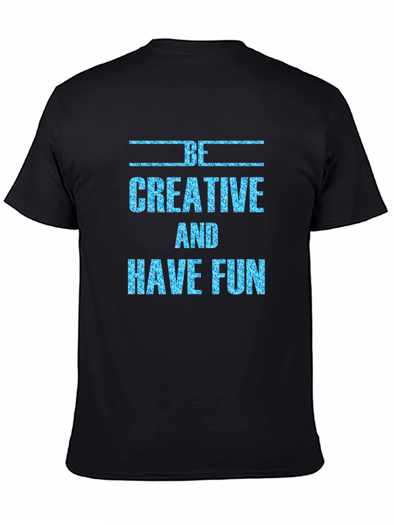 Be Creative and Have Fun Graphic Tee