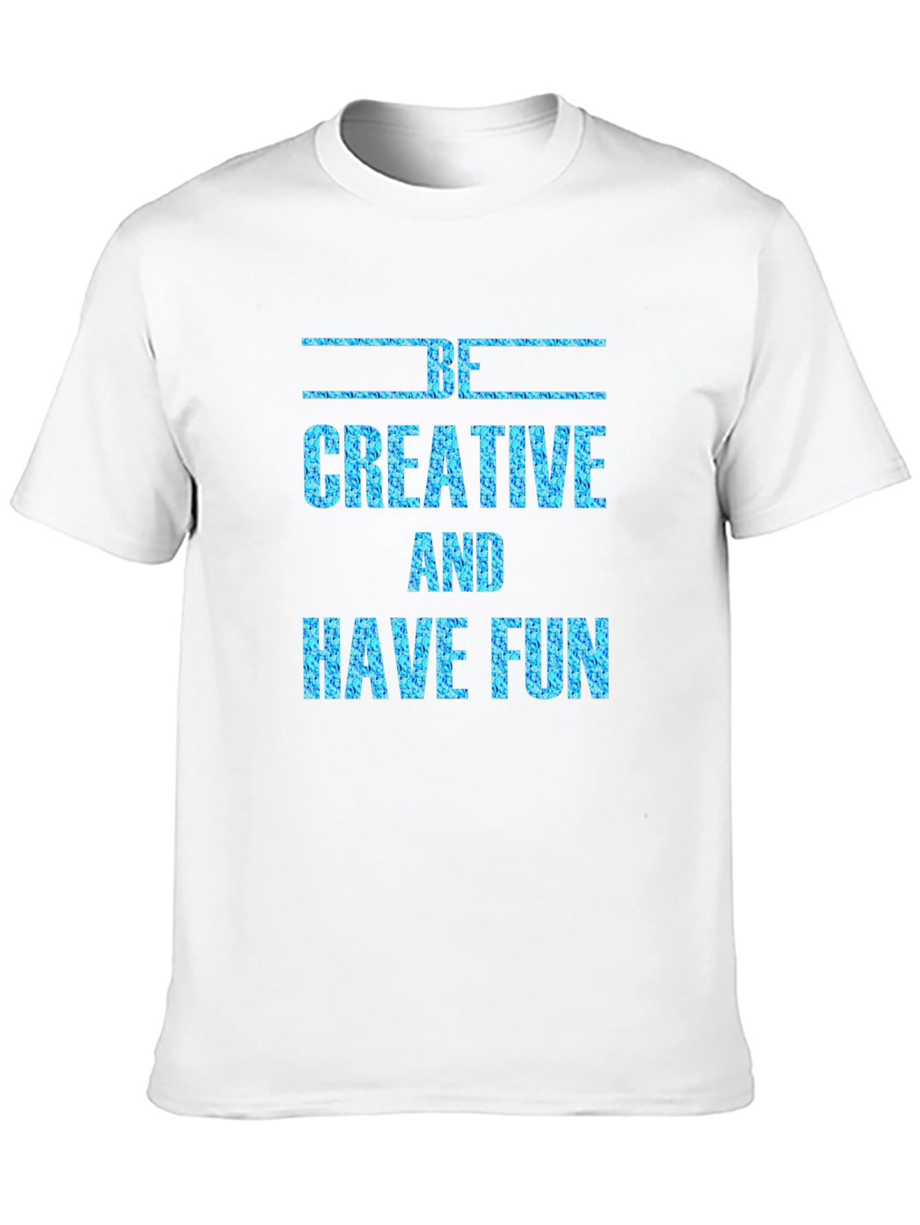 Be Creative and Have Fun Graphic Tee